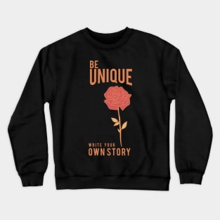 Be Unique and write your own story Crewneck Sweatshirt